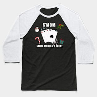 CMOM SANTA WOULDN'T CHEAT Baseball T-Shirt